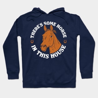 There's Some Horse In This House Hoodie